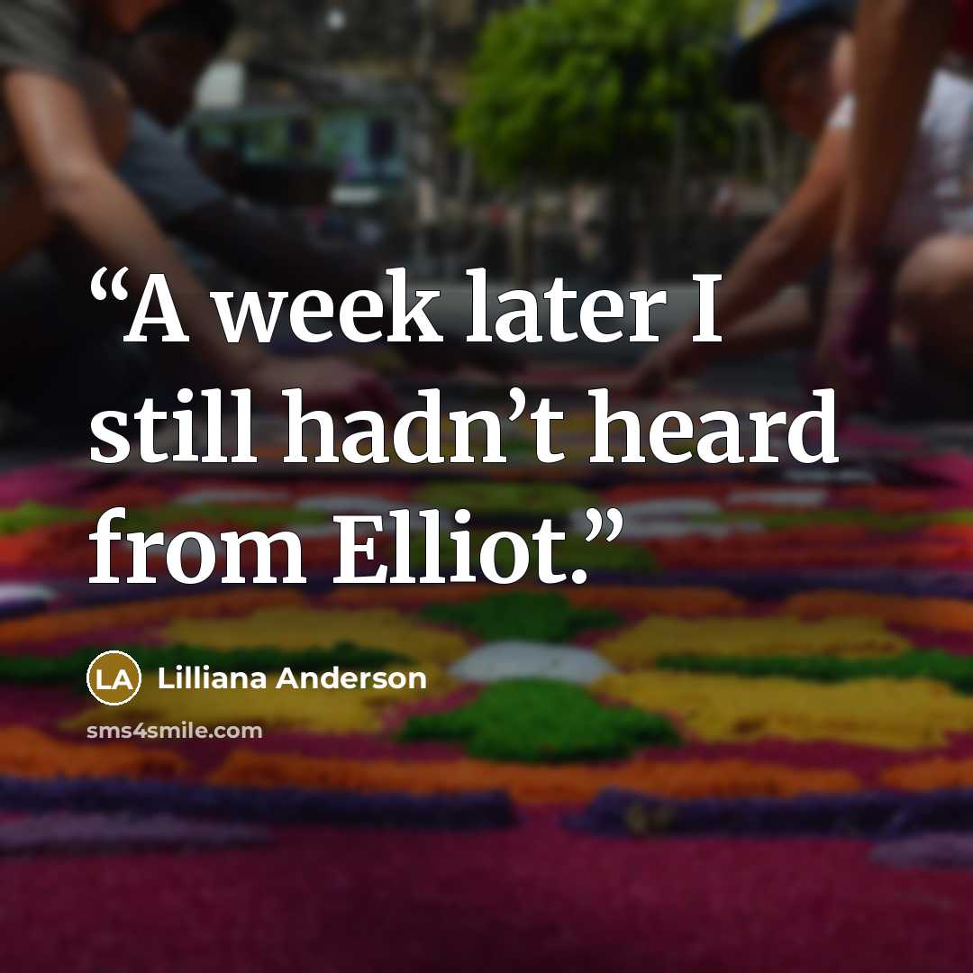 “A week later I still hadn’t heard from Elliot.” quote by Lilliana Anderson