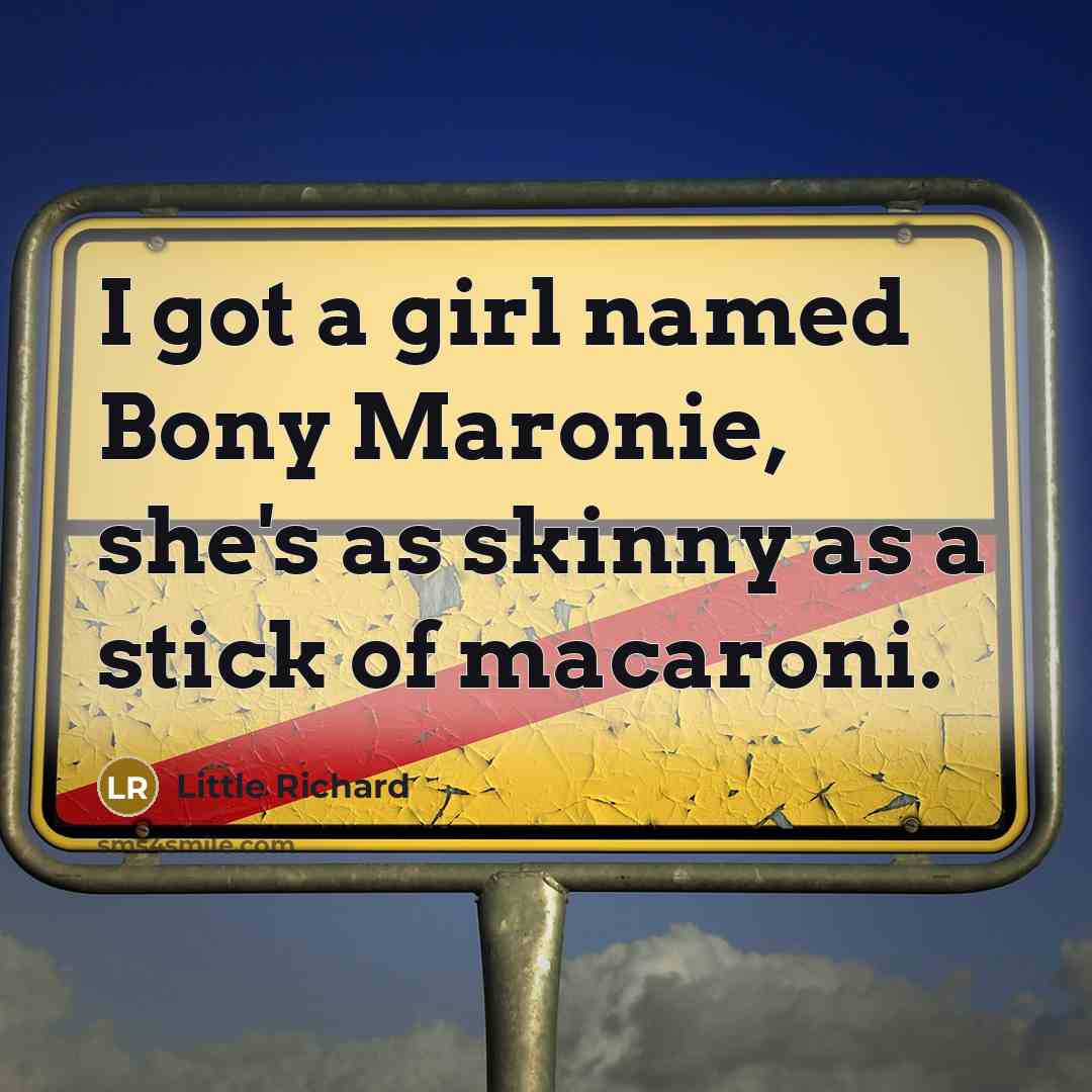 “I got a girl named Bony Maronie, she's as skinny…” quote by Little Richard