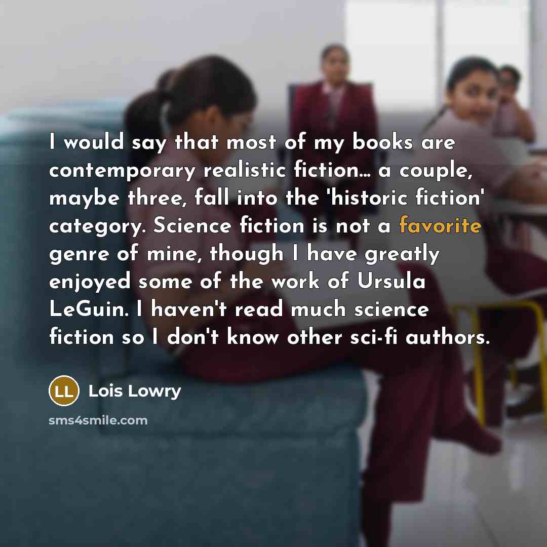 “I would say that most of my books are contemporary…” quote by Lois Lowry