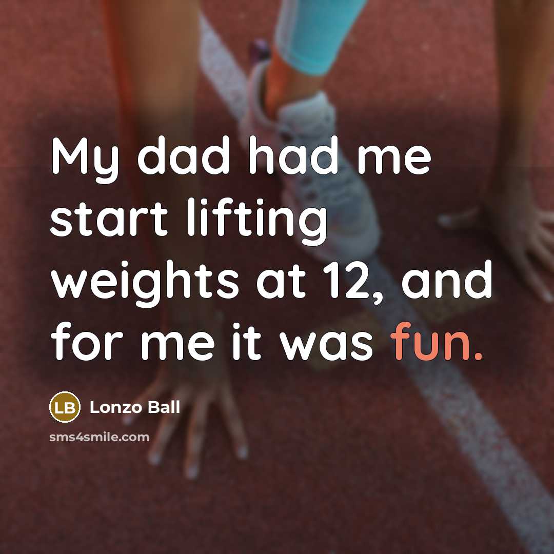 “My dad had me start lifting weights at 12, and…” quote by Lonzo Ball