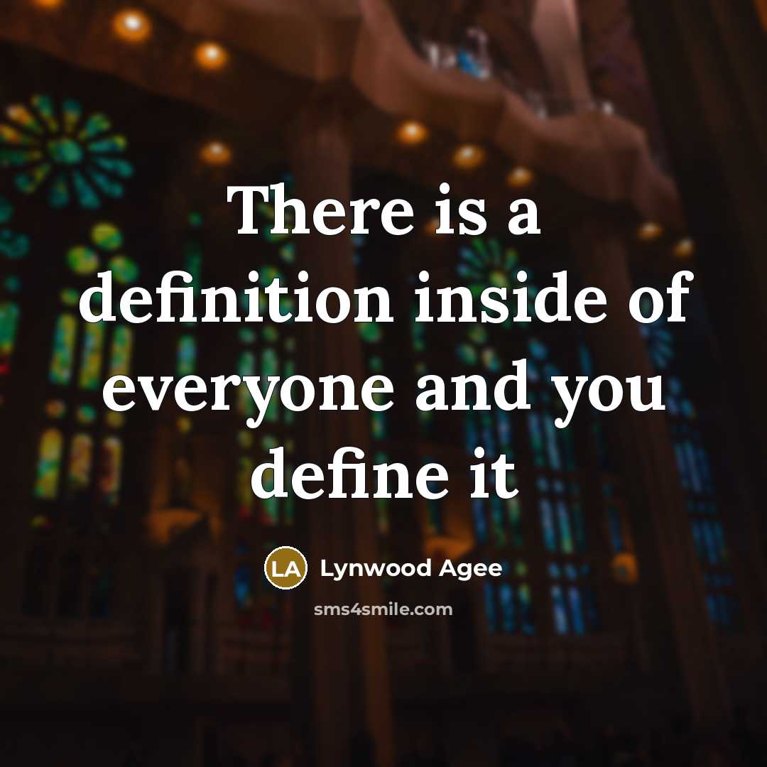 “There is a definition inside of everyone and you define it” quote by Lynwood Agee