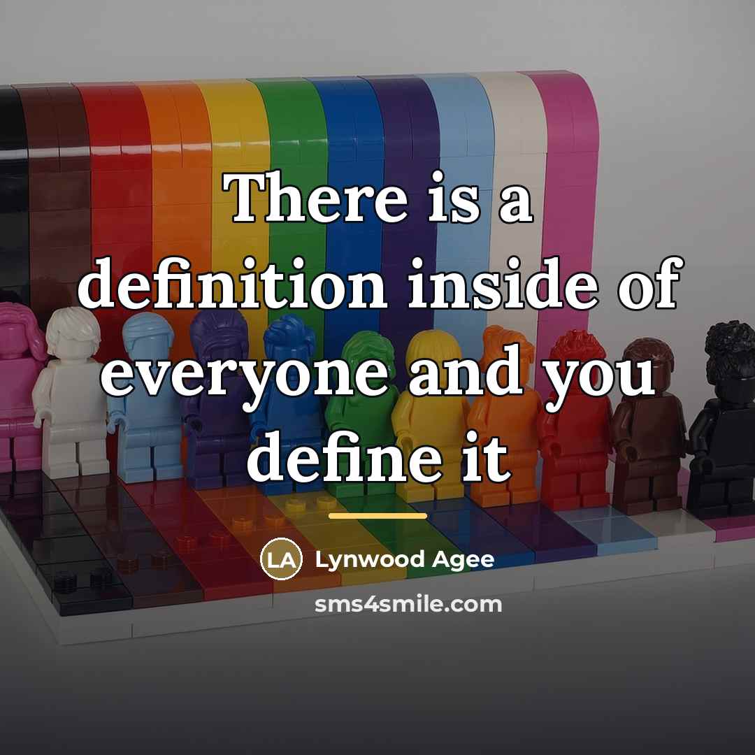 “There is a definition inside of everyone and you define…” quote by Lynwood Agee