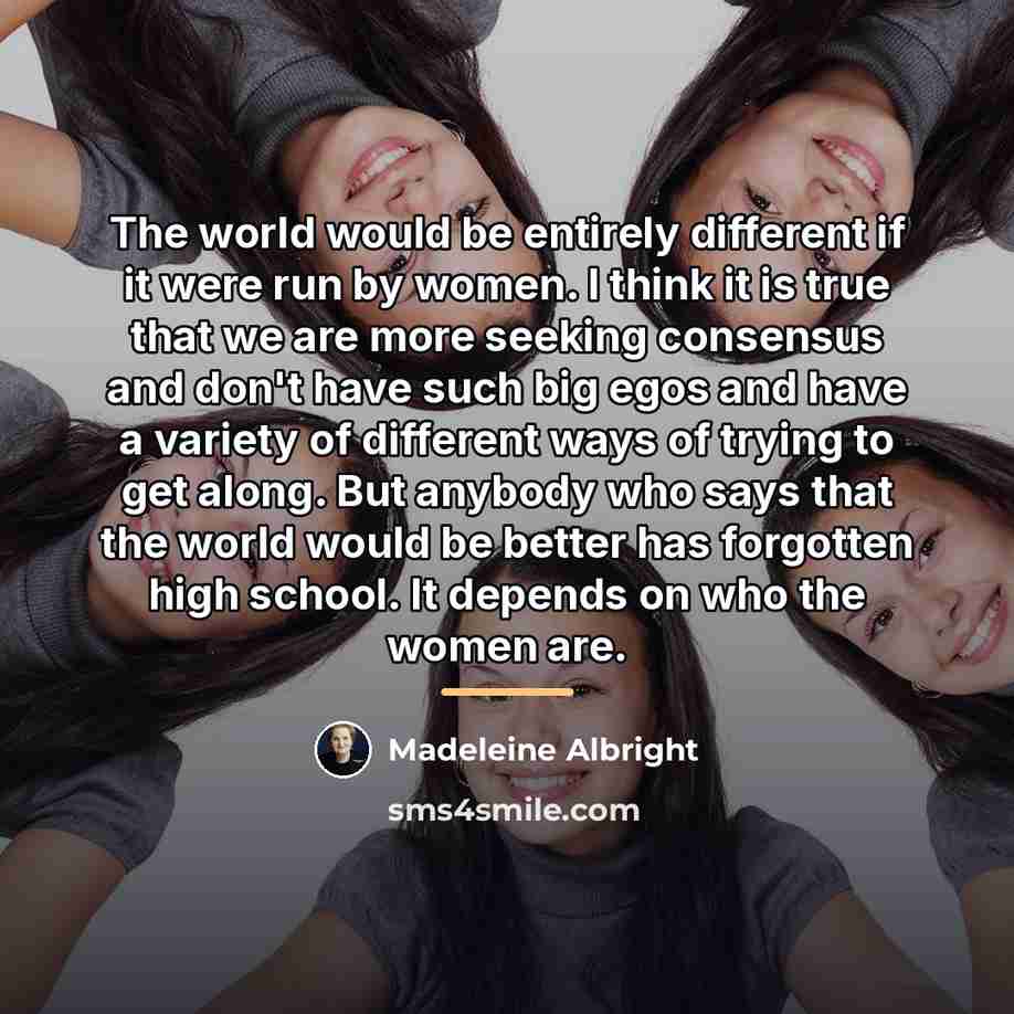 “The world would be entirely different if it were run…” quote by Madeleine Albright