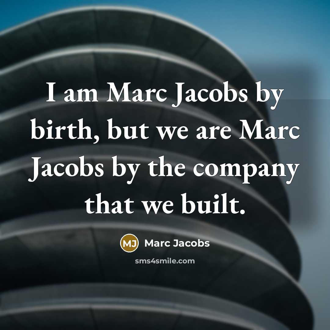 “I am Marc Jacobs by birth, but we are Marc…” quote by Marc Jacobs