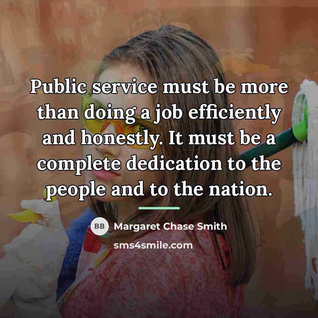 “Public service must be more than doing a job efficiently…” quote by Margaret Chase Smith