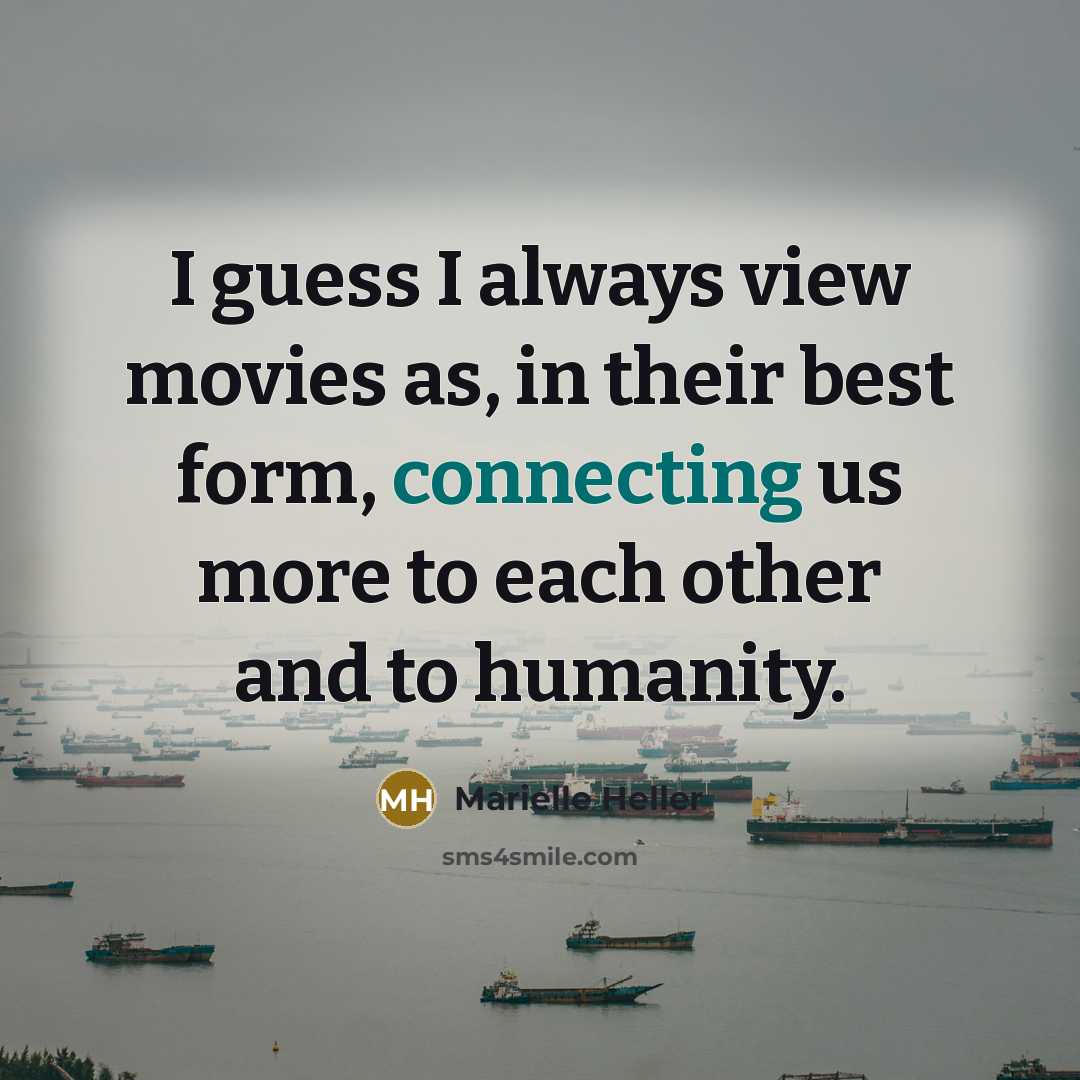 “I guess I always view movies as, in their best…” quote by Marielle Heller