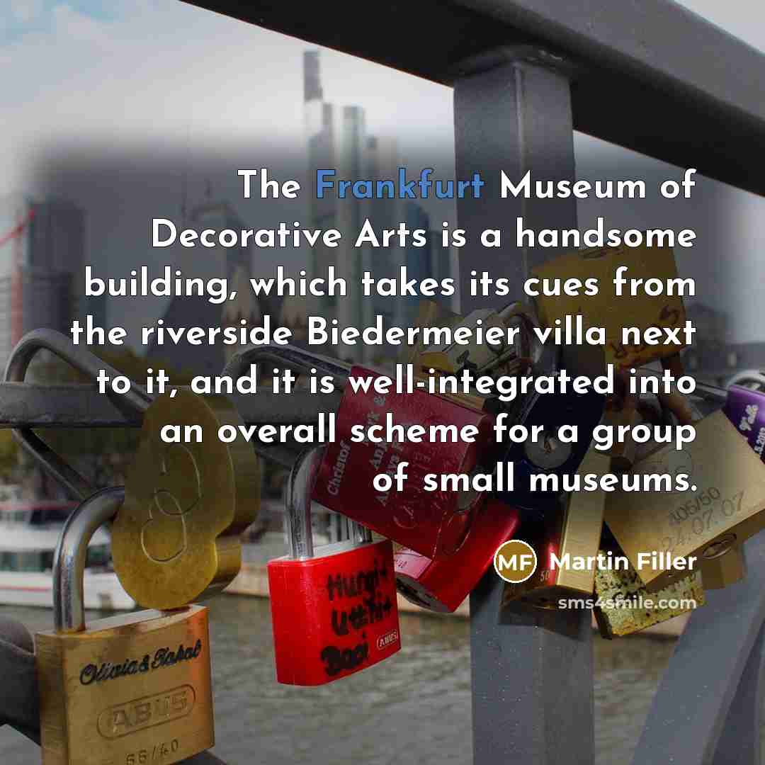 “The Frankfurt Museum of Decorative Arts is a handsome building,…” quote by Martin Filler