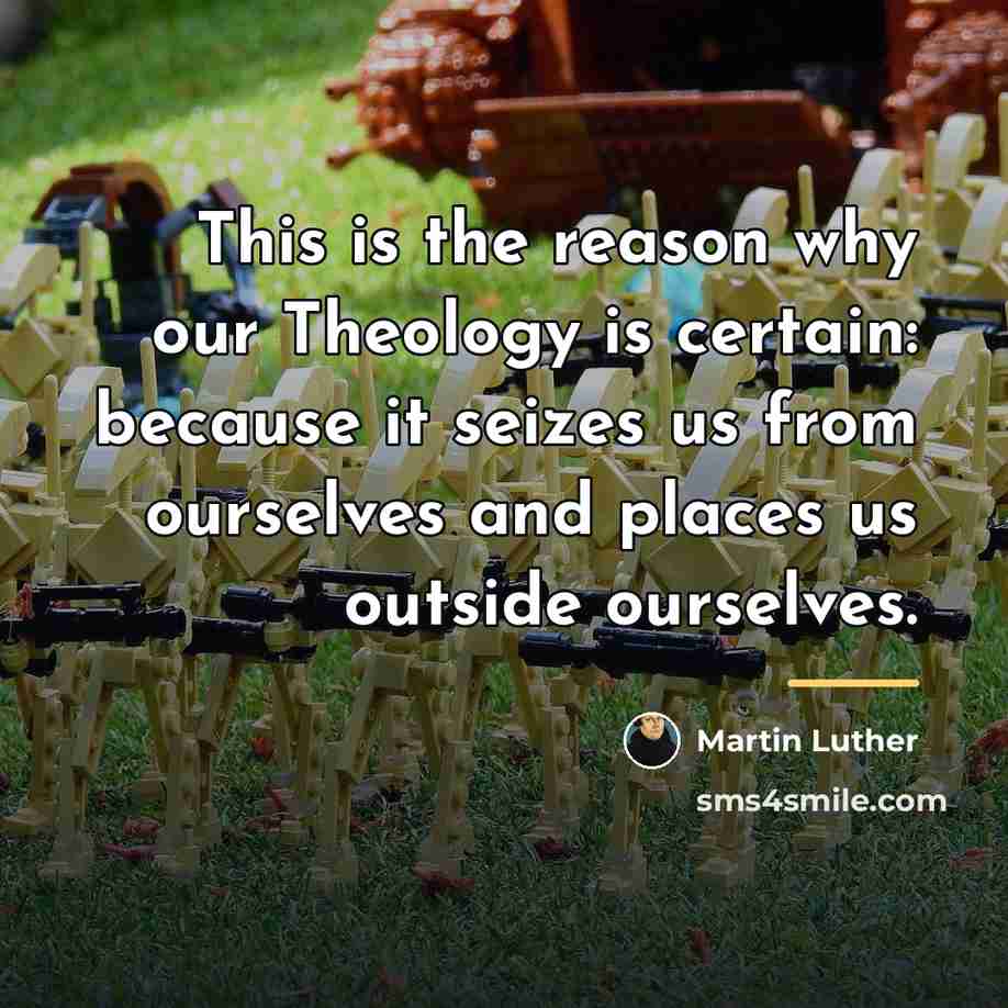 “This is the reason why our Theology is certain: because…” quote by Martin Luther