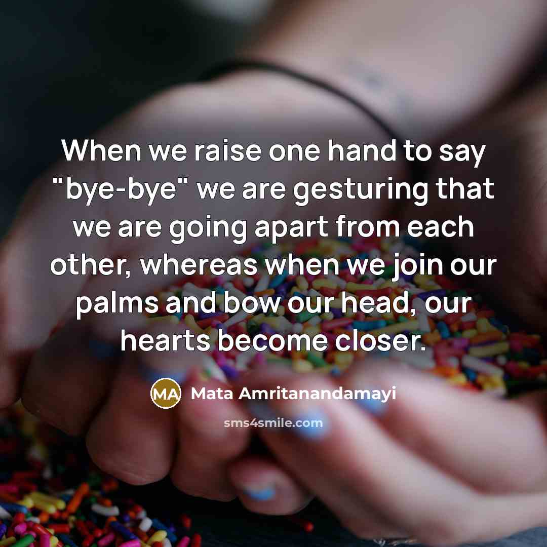 “When we raise one hand to say "bye-bye" we are…” quote by Mata Amritanandamayi