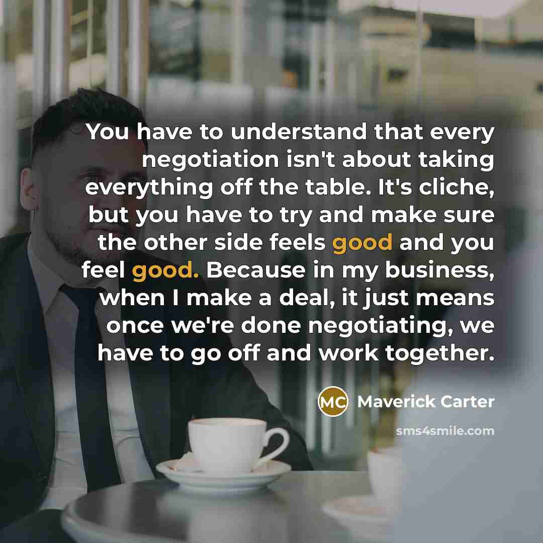 “You have to understand that every negotiation isn't about taking…” quote by Maverick Carter