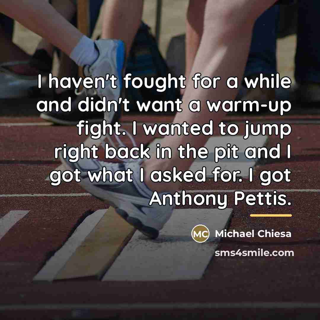 “I haven't fought for a while and didn't want a…” quote by Michael Chiesa