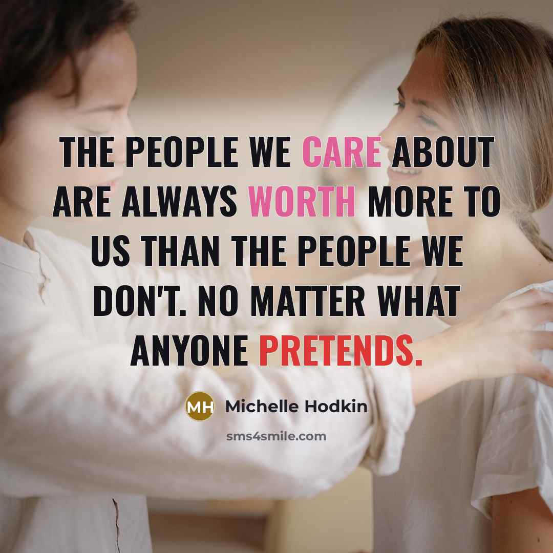 “The people we care about are always worth more to…” quote by Michelle Hodkin