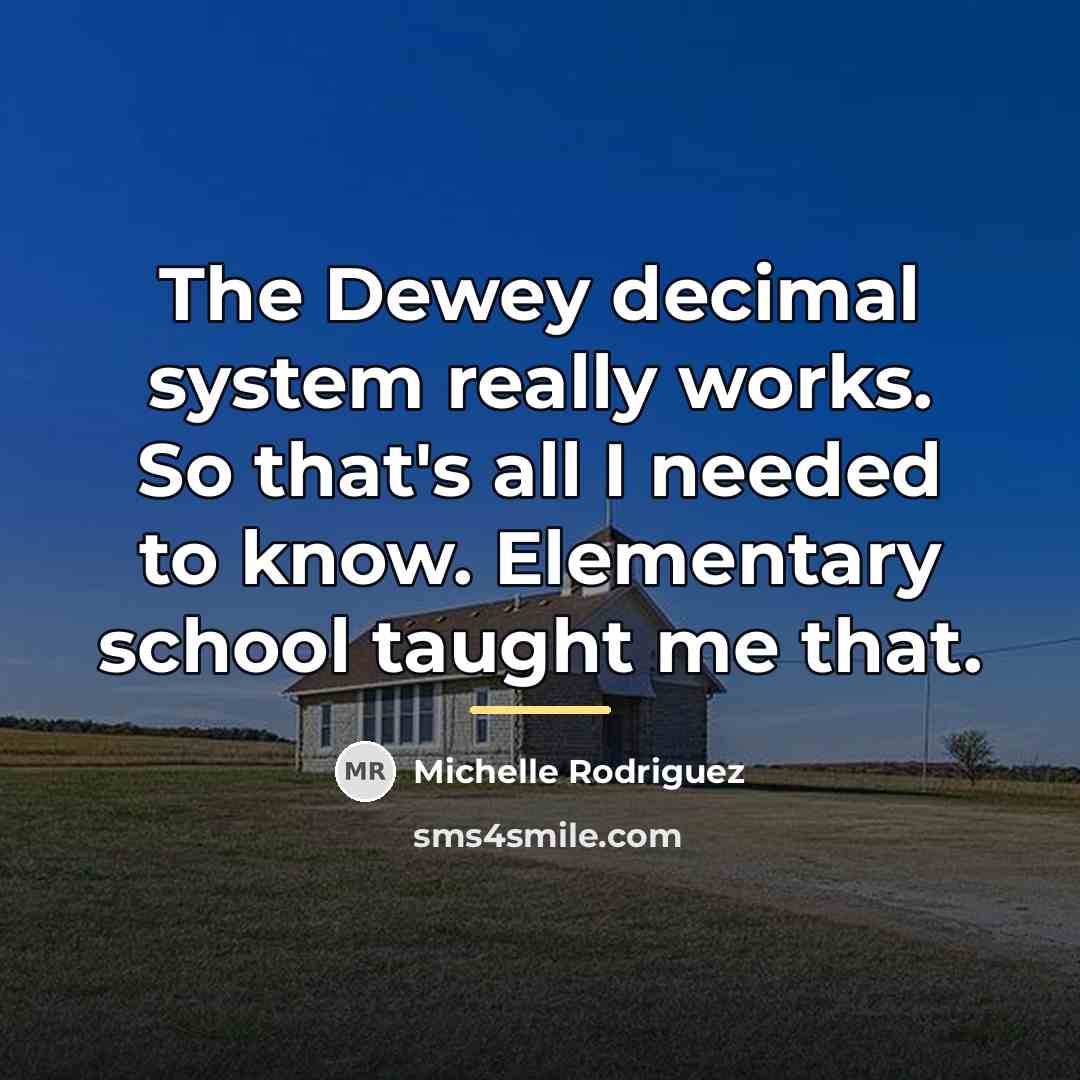 “The Dewey decimal system really works. So that's all I…” quote by Michelle Rodriguez