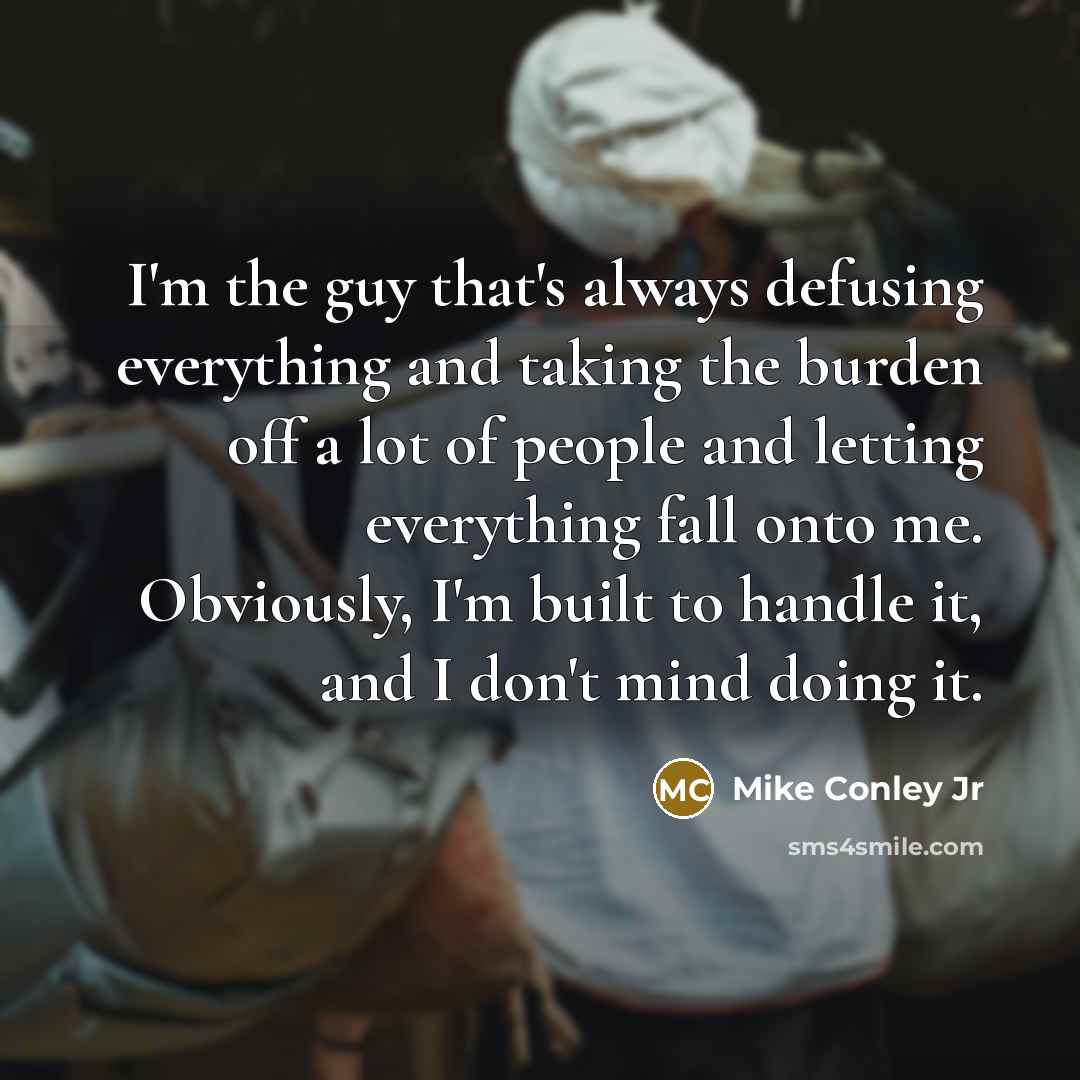 “I'm the guy that's always defusing everything and taking the…” quote by Mike Conley Jr