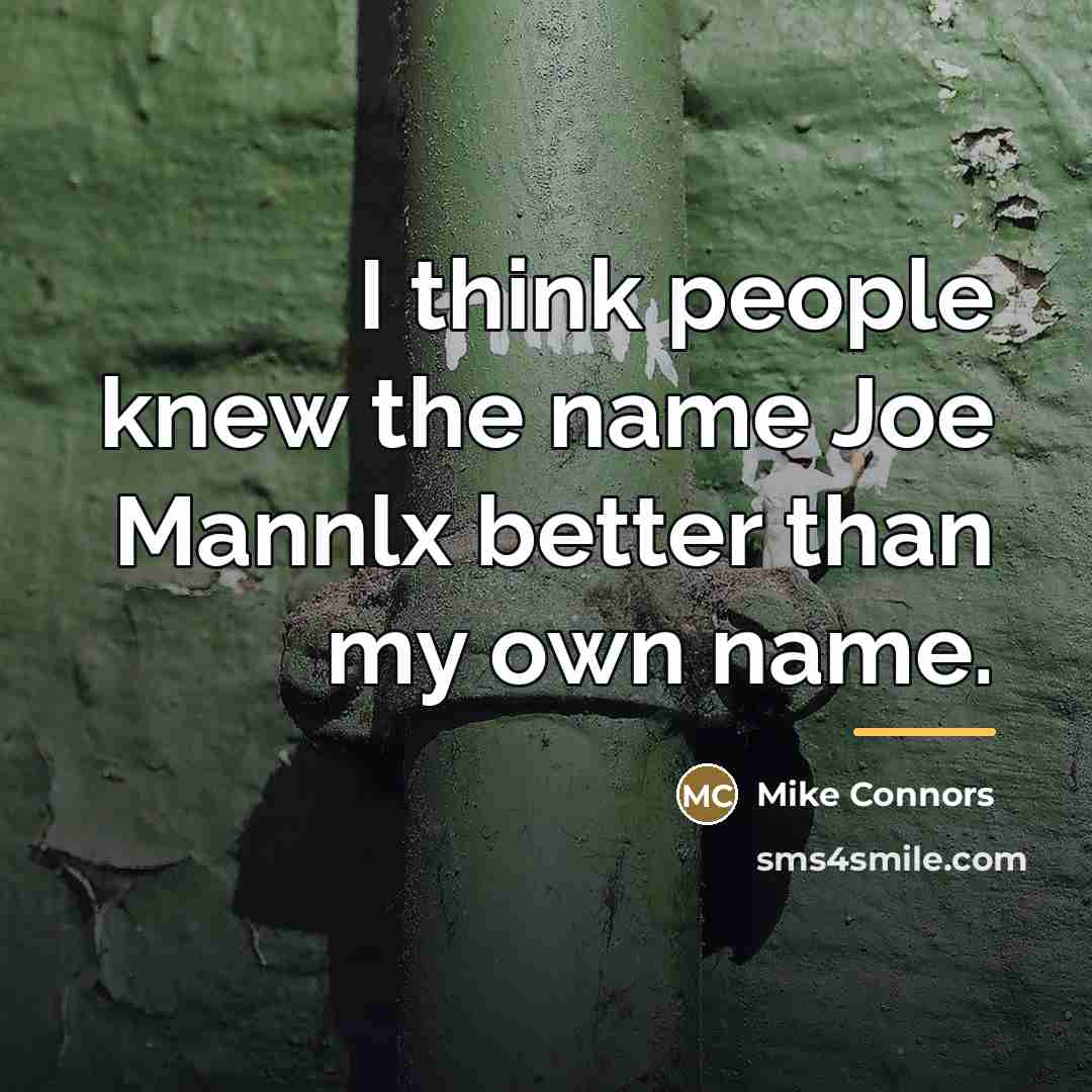 “I think people knew the name Joe Mannlx better than…” quote by Mike Connors