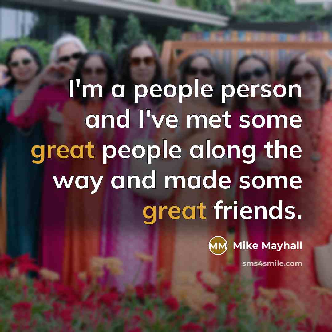 “I'm a people person and I've met some great people…” quote by Mike Mayhall