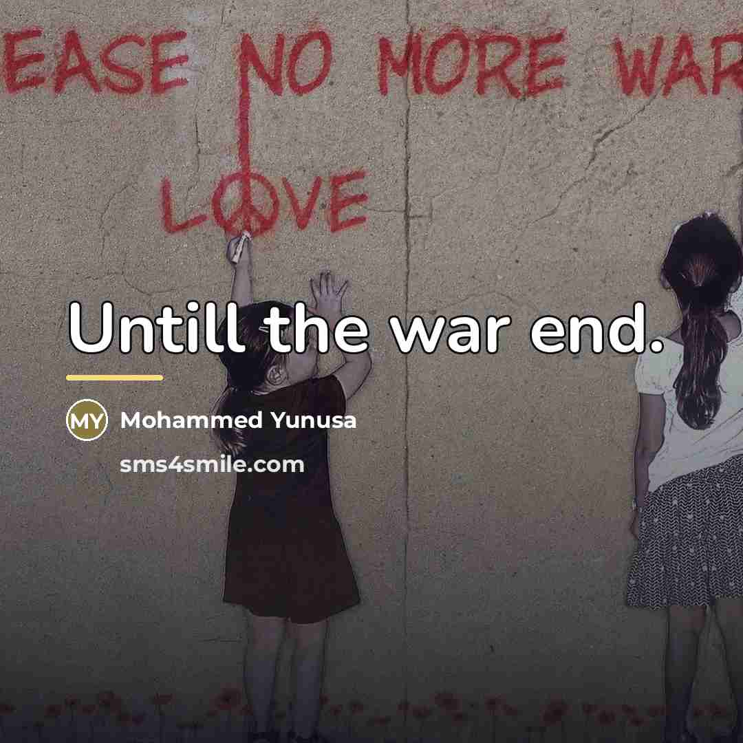 “Untill the war end.…” quote by Mohammed Yunusa