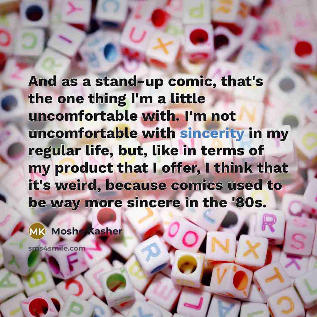 “And as a stand-up comic, that's the one thing I'm…” quote by Moshe Kasher