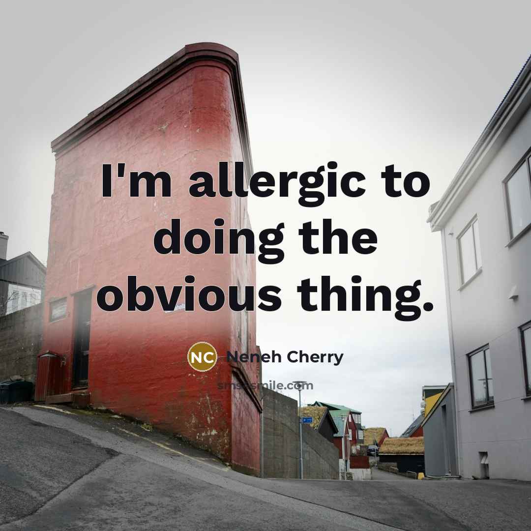 “I'm allergic to doing the obvious thing.…” quote by Neneh Cherry