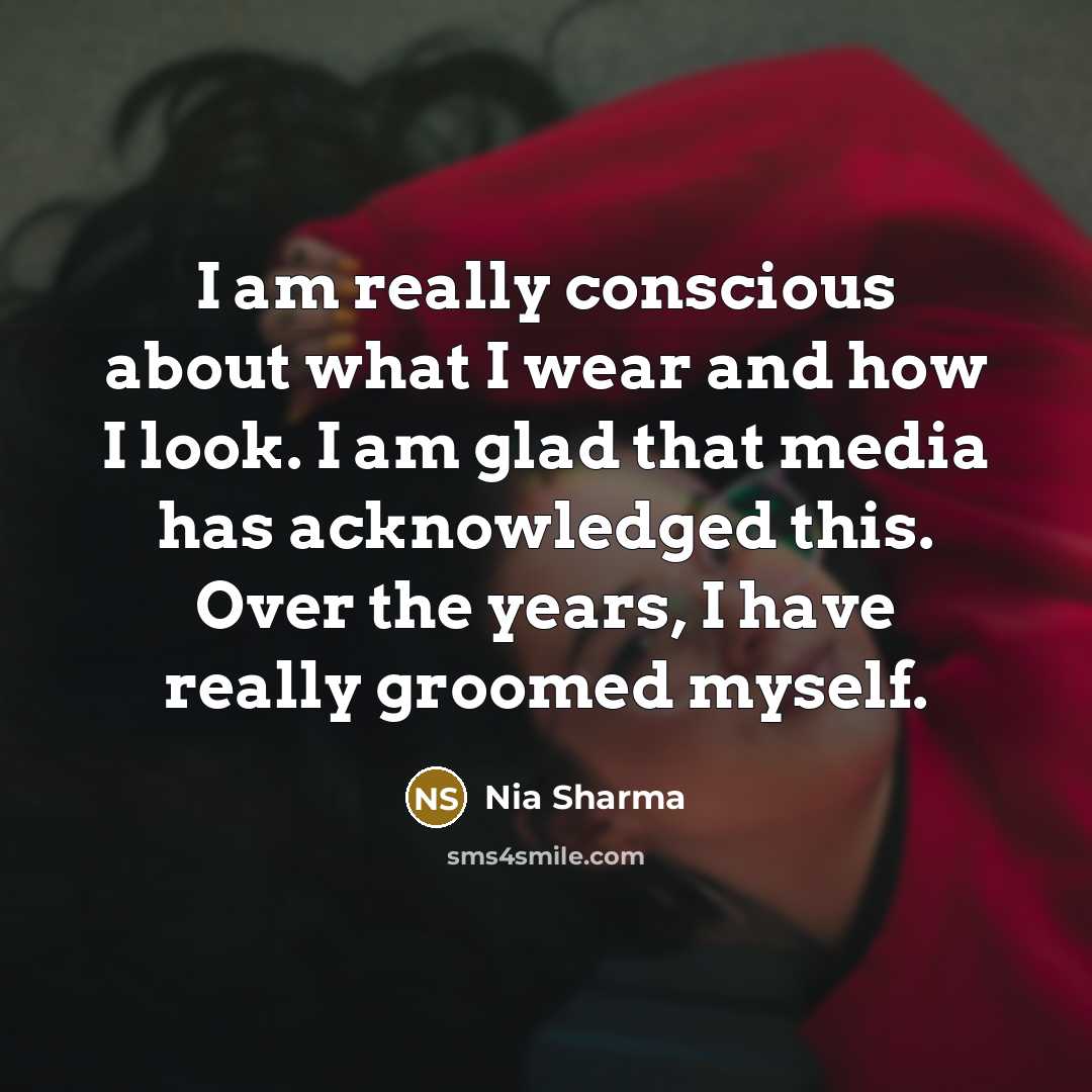 “I am really conscious about what I wear and how…” quote by Nia Sharma