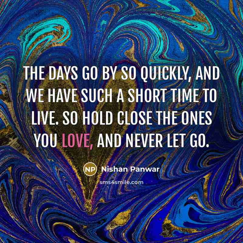 “The days go by so quickly, and we have such…” quote by Nishan Panwar