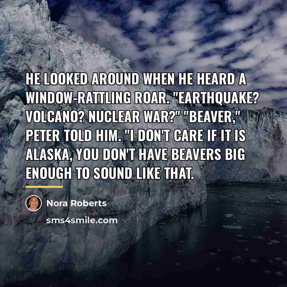 “He looked around when he heard a window-rattling roar. "Earthquake?…” quote by Nora Roberts