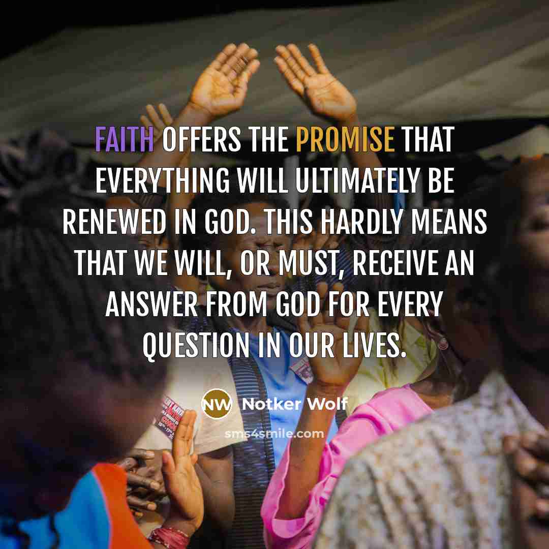 “Faith offers the promise that everything will ultimately be renewed…” quote by Notker Wolf