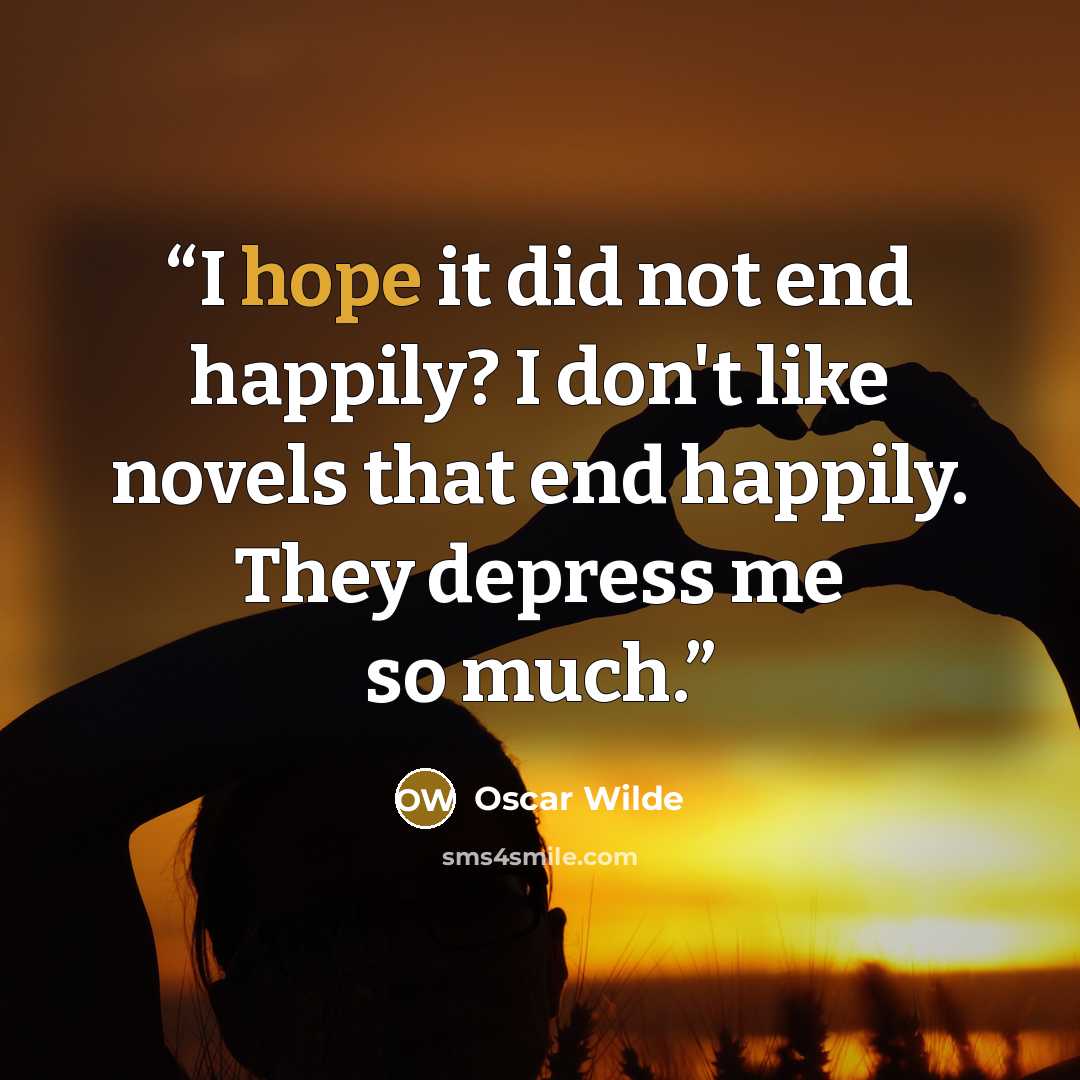 “I hope it did not end happily? I don't like novels that end happily. They depress me so much.” quote by Oscar Wilde