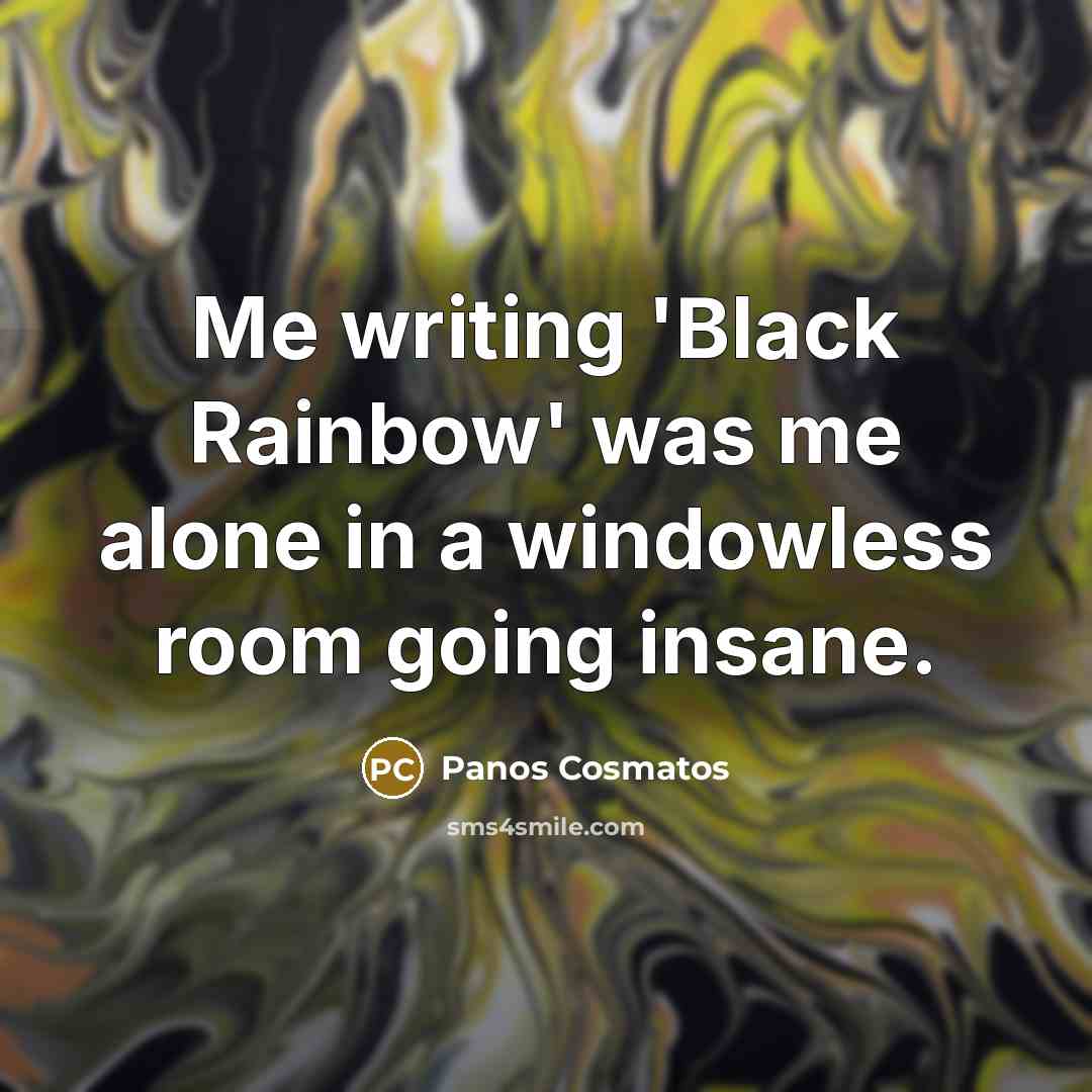 “Me writing 'Black Rainbow' was me alone in a windowless…” quote by Panos Cosmatos