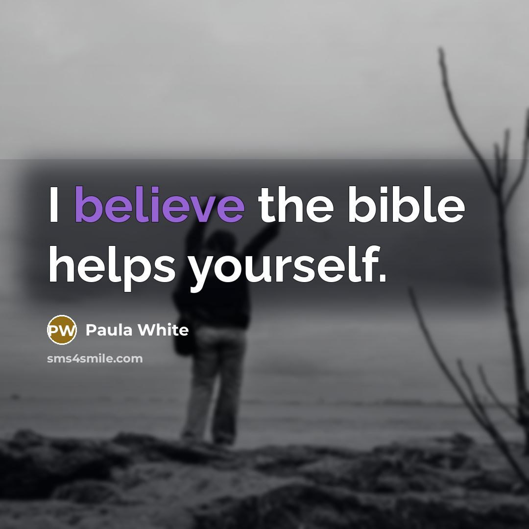 “I believe the bible helps yourself.…” quote by Paula White