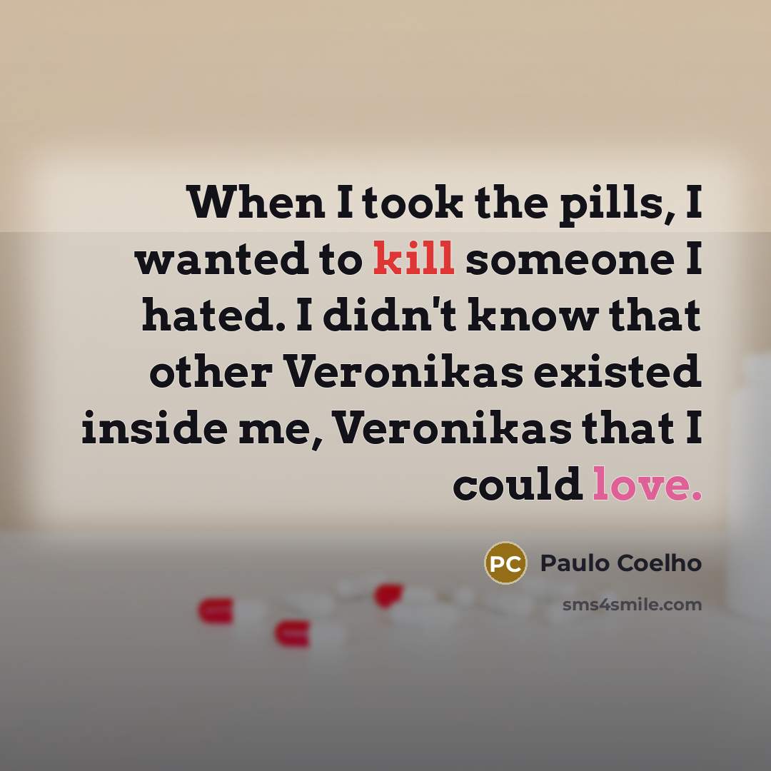 “When I took the pills, I wanted to kill someone…” quote by Paulo Coelho