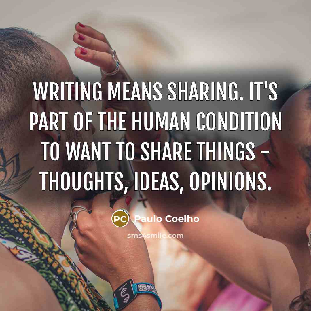 “Writing means sharing. It's part of the human condition to…” quote by Paulo Coelho