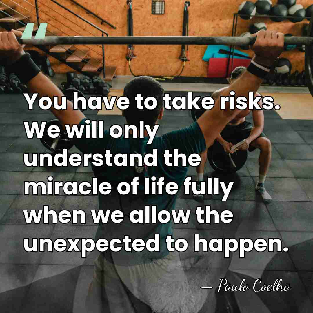 You have to take risks. We will only understand the miracle of&hellip; - Paulo Coelho