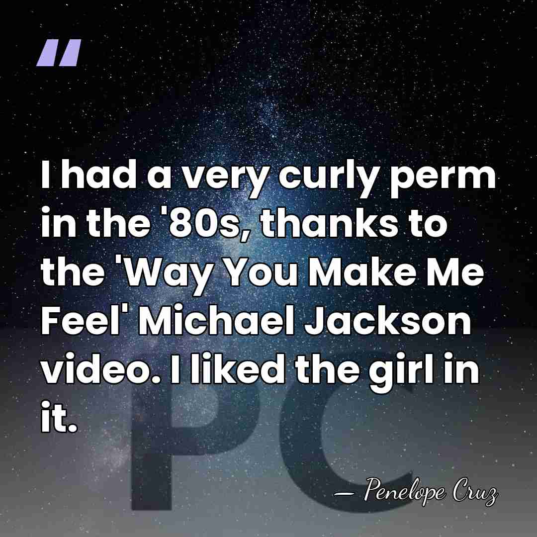 I had a very curly perm in the '80s, thanks to the&hellip; - Penelope Cruz