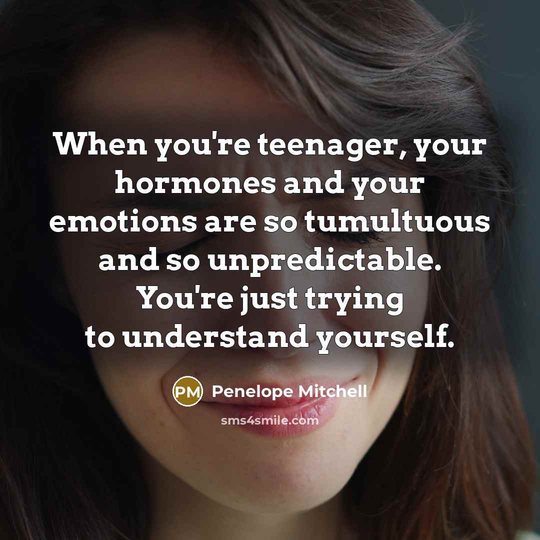 “When you're teenager, your hormones and your emotions are so…” quote by Penelope Mitchell