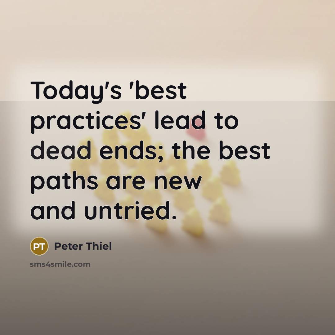 “Today's 'best practices' lead to dead ends; the best paths…” quote by Peter Thiel