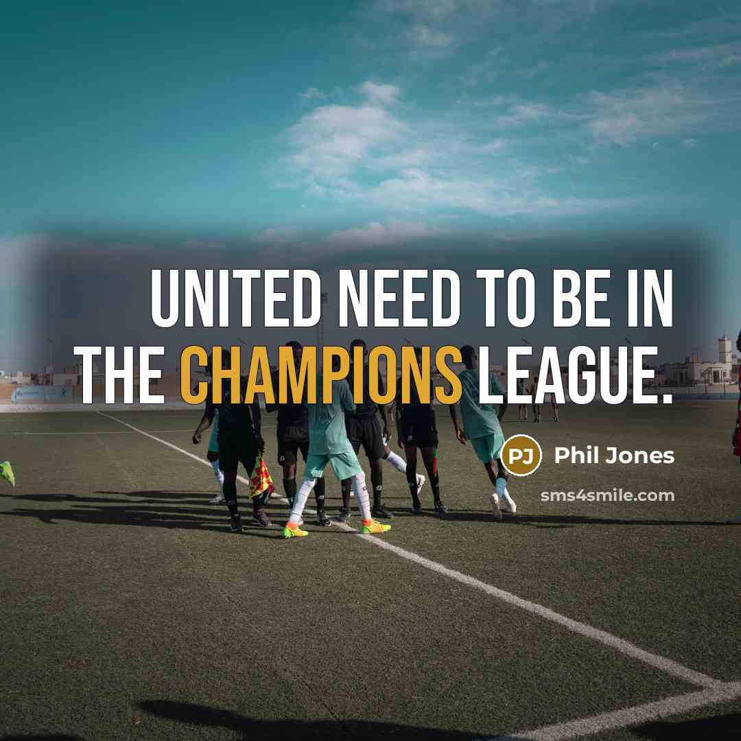 “United need to be in the Champions League.…” quote by Phil Jones