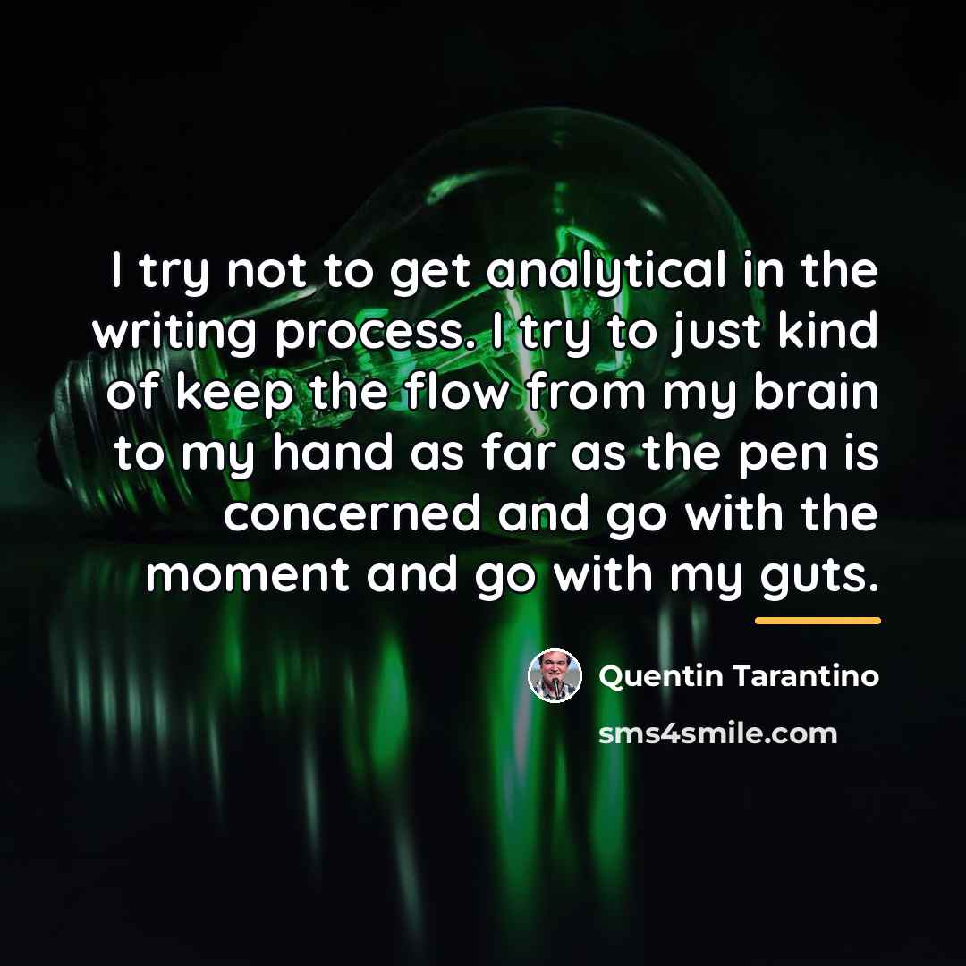 “I try not to get analytical in the writing process.…” quote by Quentin Tarantino