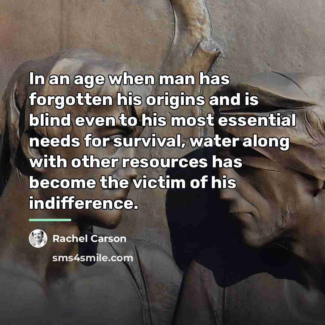 “In an age when man has forgotten his origins and…” quote by Rachel Carson