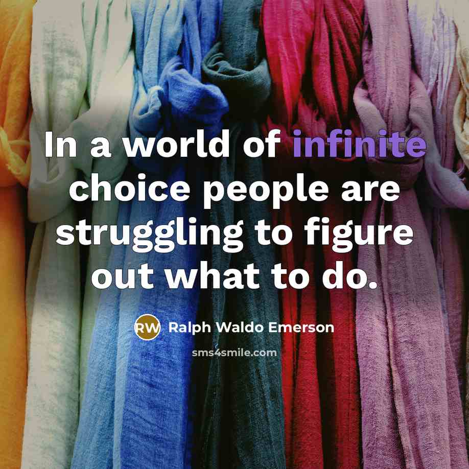 “In a world of infinite choice people are struggling to…” quote by Ralph Waldo Emerson