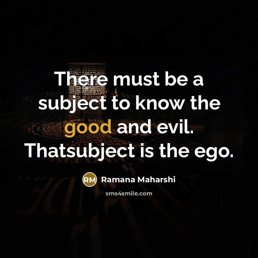 “There must be a subject to know the good and…” quote by Ramana Maharshi