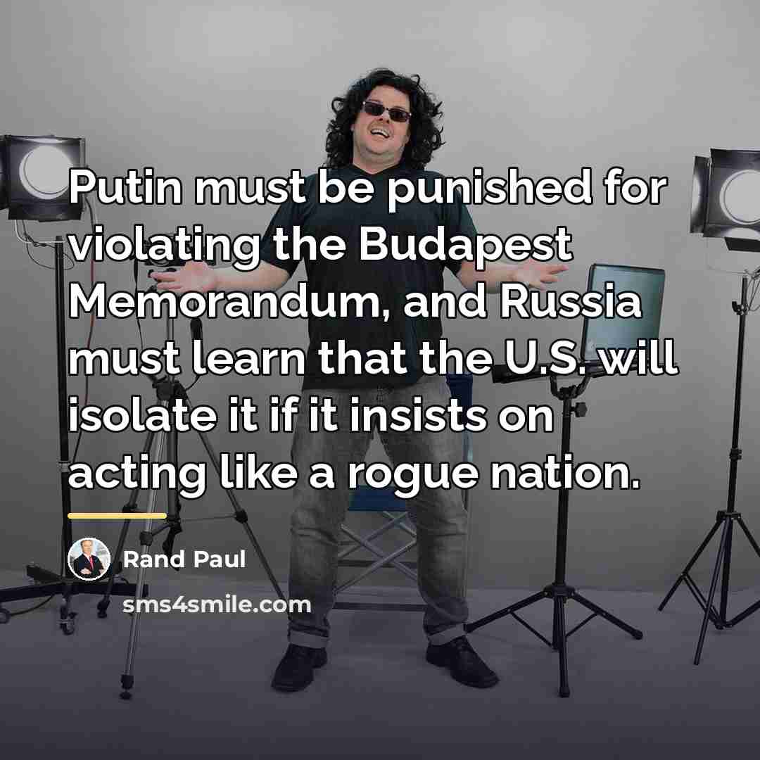 “Putin must be punished for violating the Budapest Memorandum, and…” quote by Rand Paul
