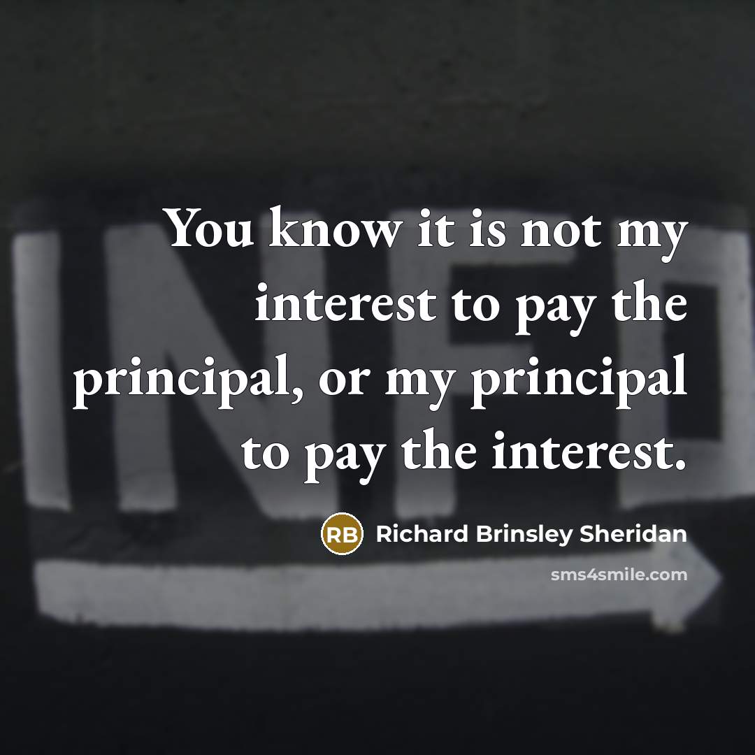 “You know it is not my interest to pay the…” quote by Richard Brinsley Sheridan