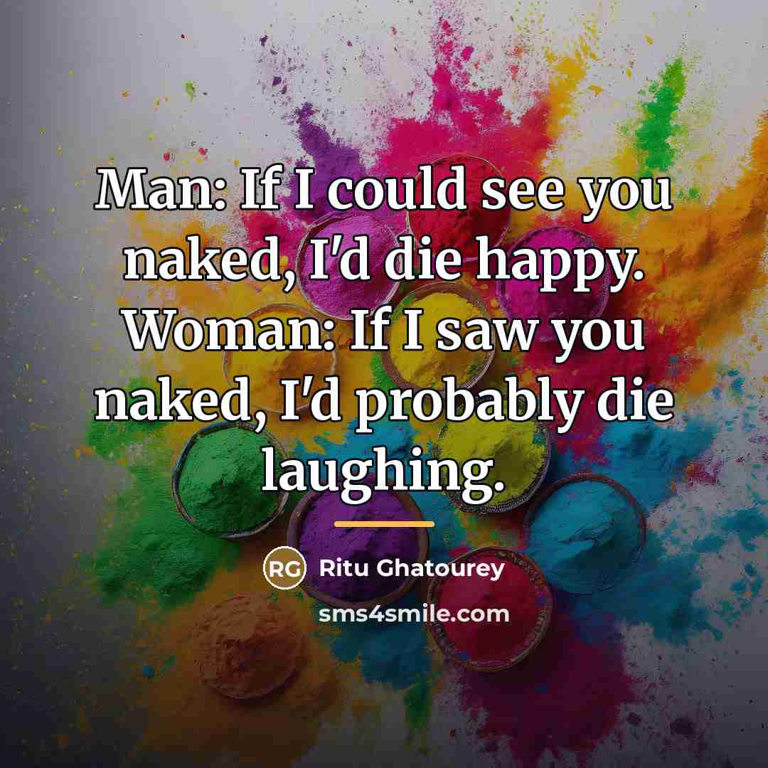 “Man: If I could see you naked, I'd die happy.…” quote by Ritu Ghatourey