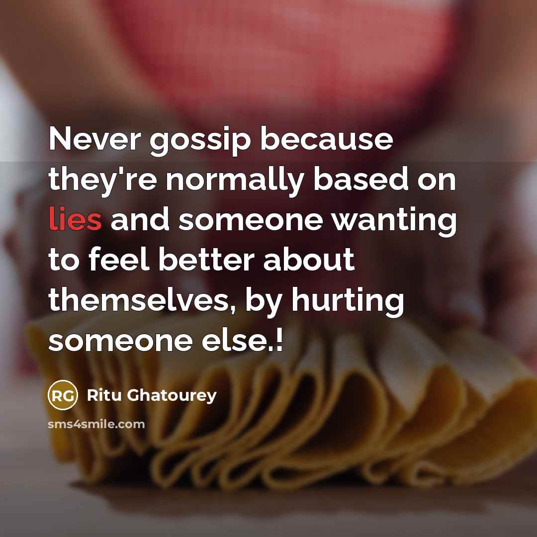 “Never gossip because they're normally based on lies and someone…” quote by Ritu Ghatourey
