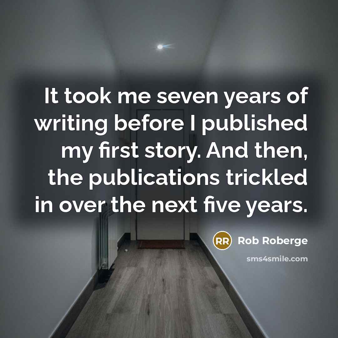 “It took me seven years of writing before I published…” quote by Rob Roberge