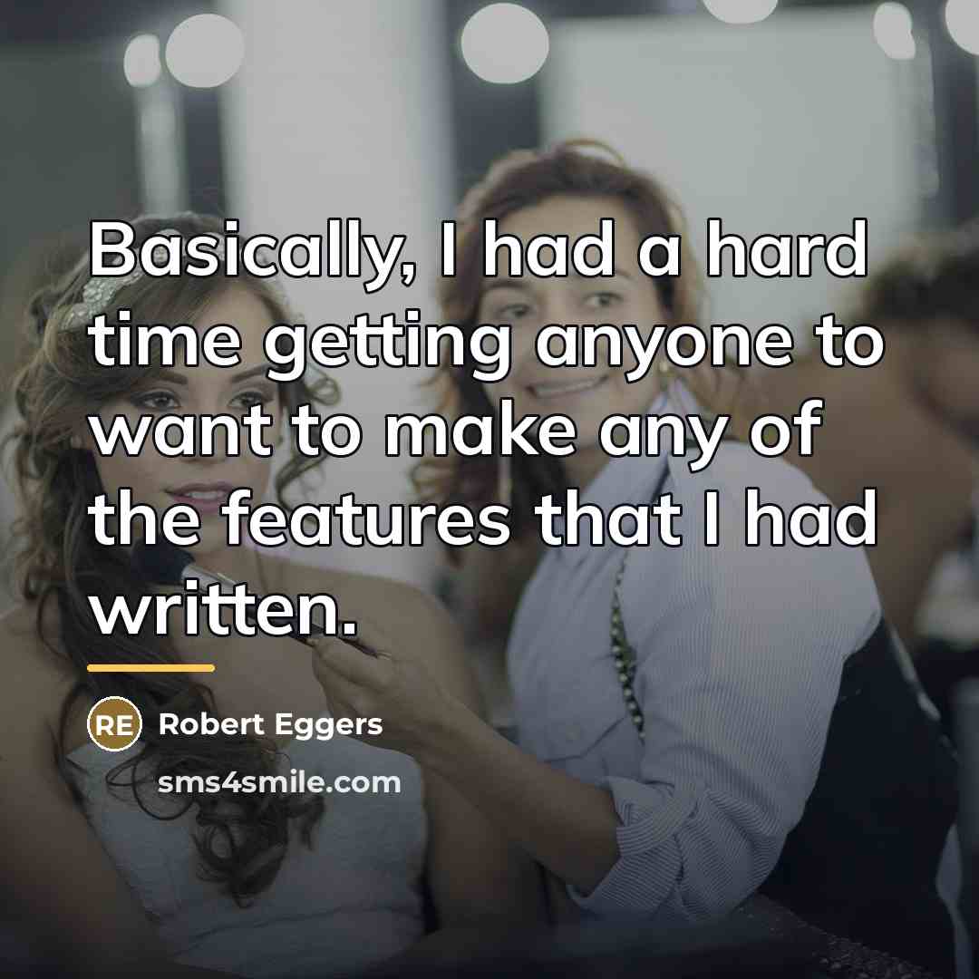 “Basically, I had a hard time getting anyone to want…” quote by Robert Eggers