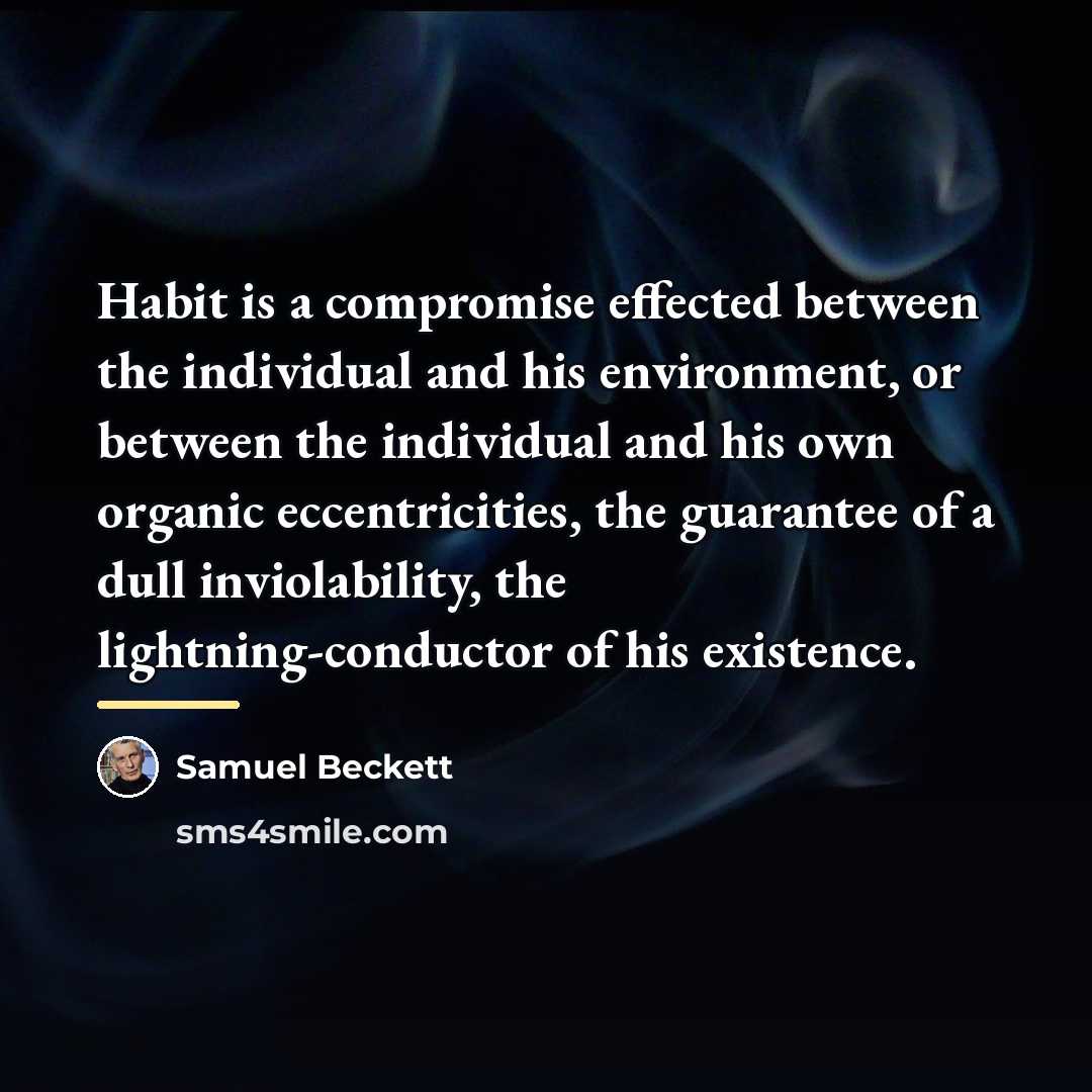 “Habit is a compromise effected between the individual and his…” quote by Samuel Beckett