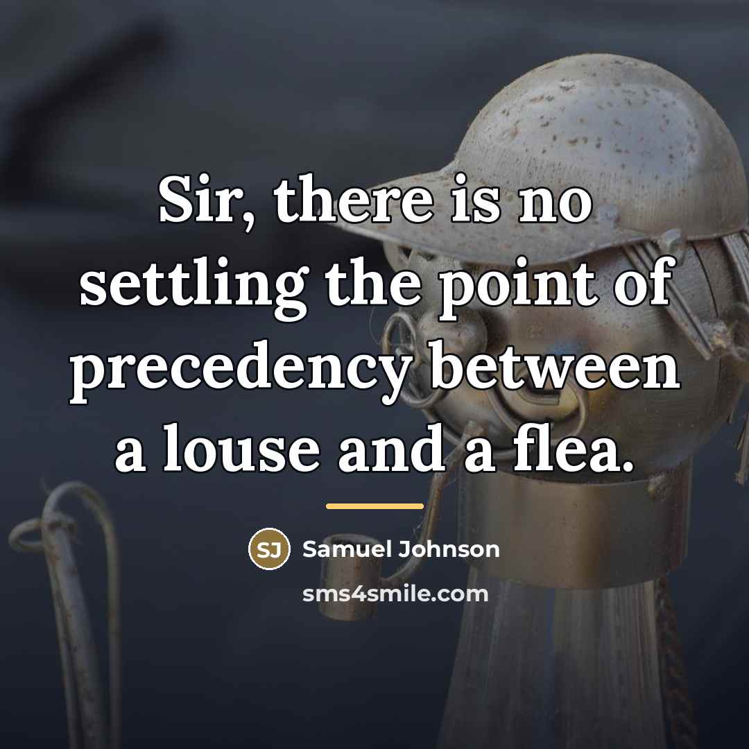 “Sir, there is no settling the point of precedency between…” quote by Samuel Johnson
