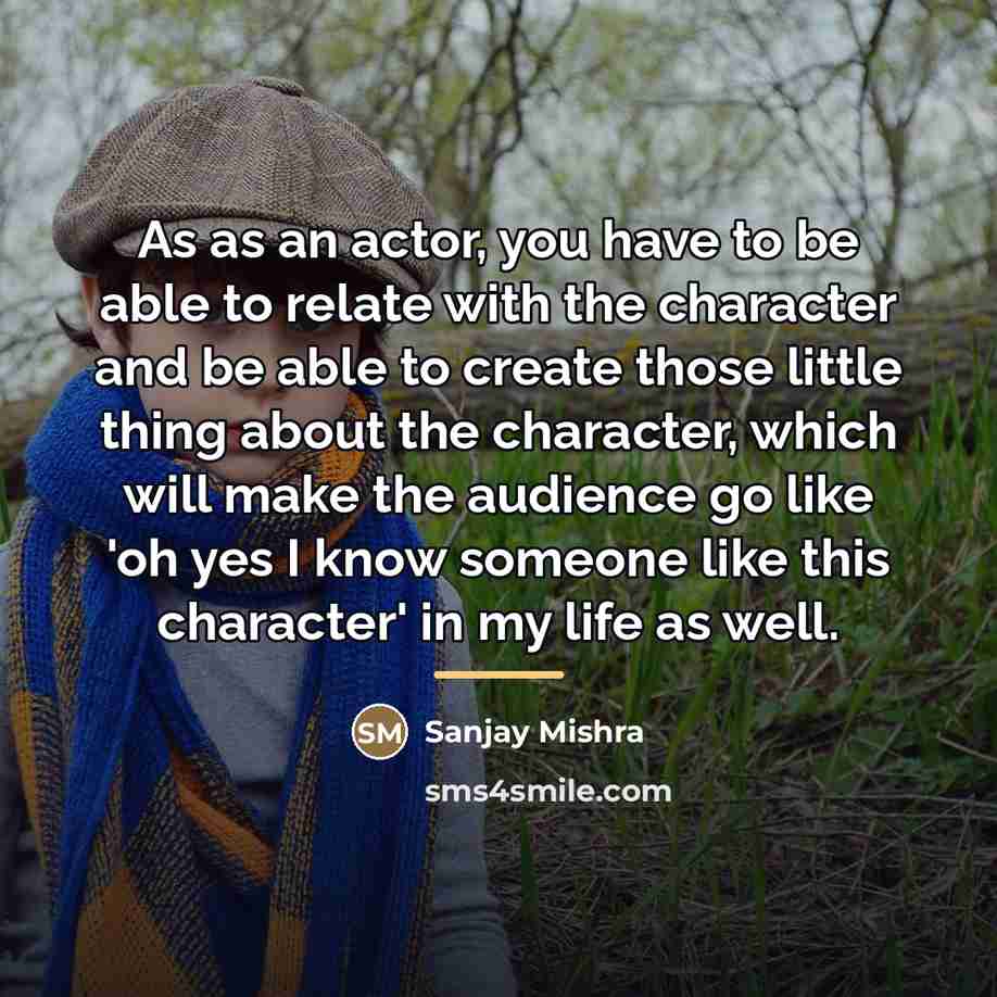 “As as an actor, you have to be able to…” quote by Sanjay Mishra